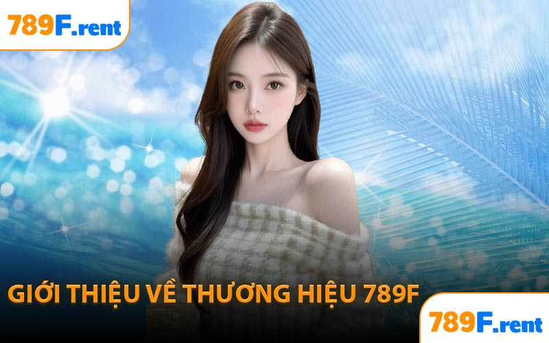 Giới thiệu về thương hiệu 789F