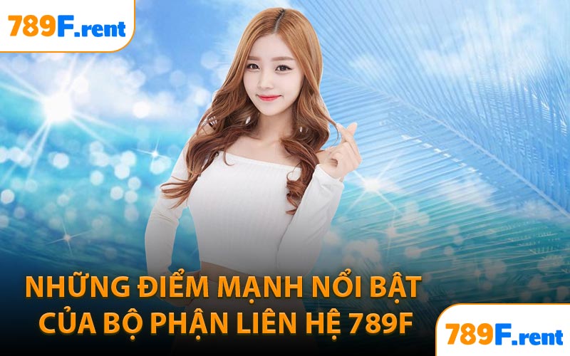 Những điểm mạnh nổi bật của bộ phận liên hệ 789F