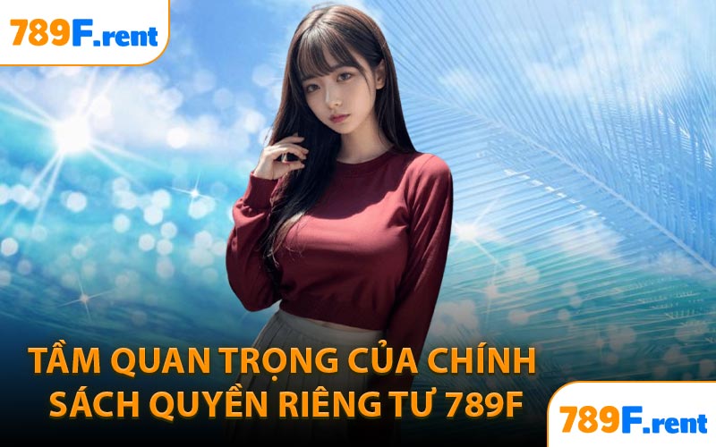 Tầm quan trọng của chính sách quyền riêng tư 789F