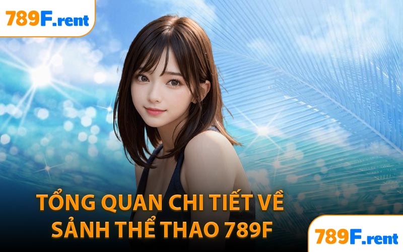 Tổng quan chi tiết về sảnh Thể Thao 789F