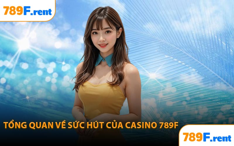 Tổng quan về sức hút của casino 789F