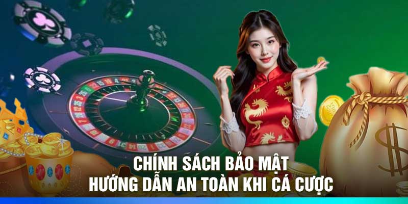 Chính Sách Bảo Mật – Hướng Dẫn An Toàn Khi Cá Cược