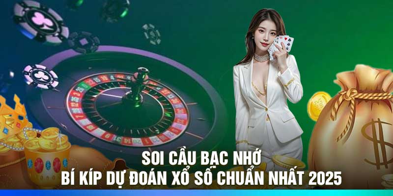 Soi Cầu Bạc Nhớ – Bí Kíp Dự Đoán Xổ Số Chuẩn Nhất 2025